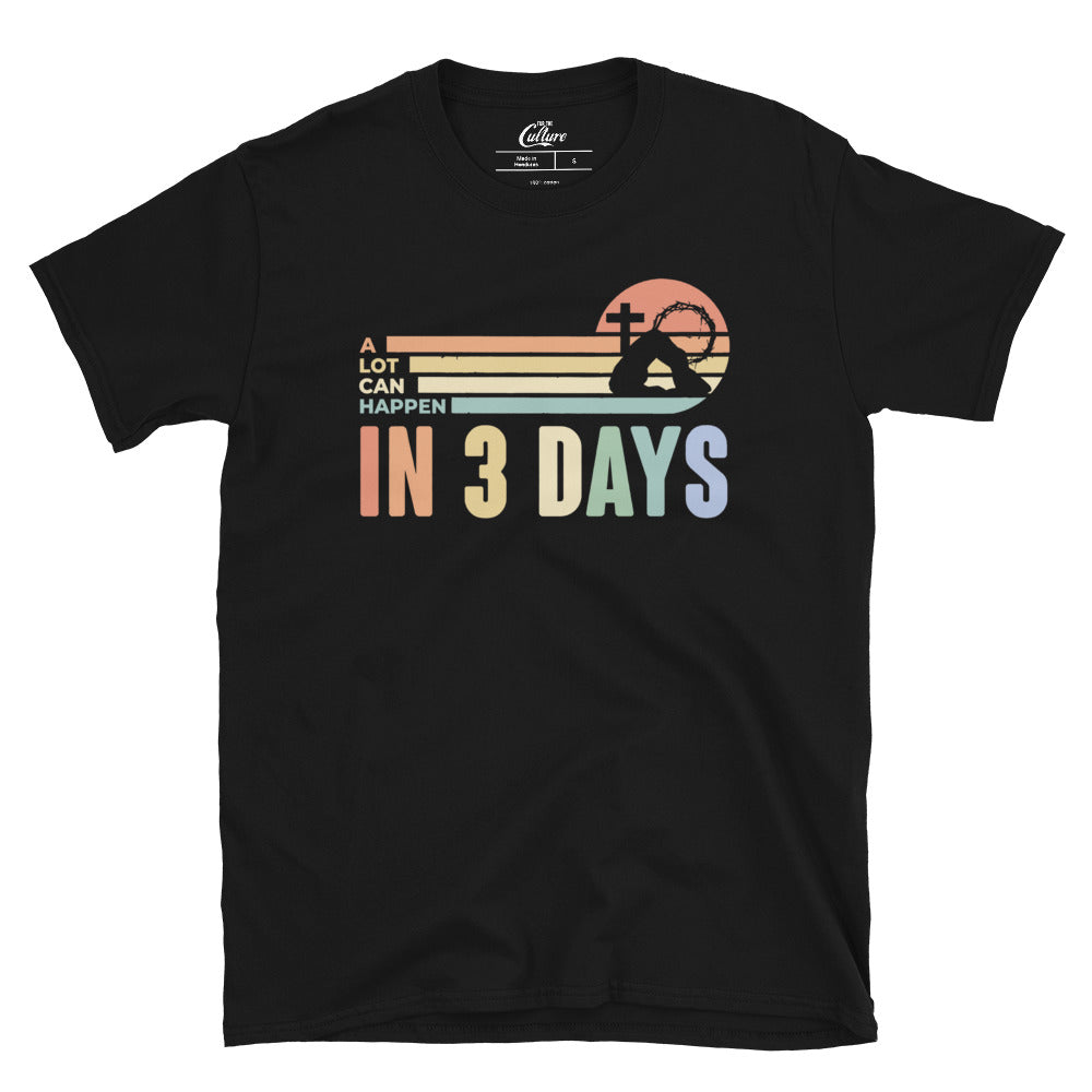 Easter Shirt, He is Risen Shirt, Vintage Easter Shirt, Shirt for Easter, Good Friday T-Shirt, A Lot Can Happen in 3 Days Shirt, Easter Gift Unisex T-Shirt