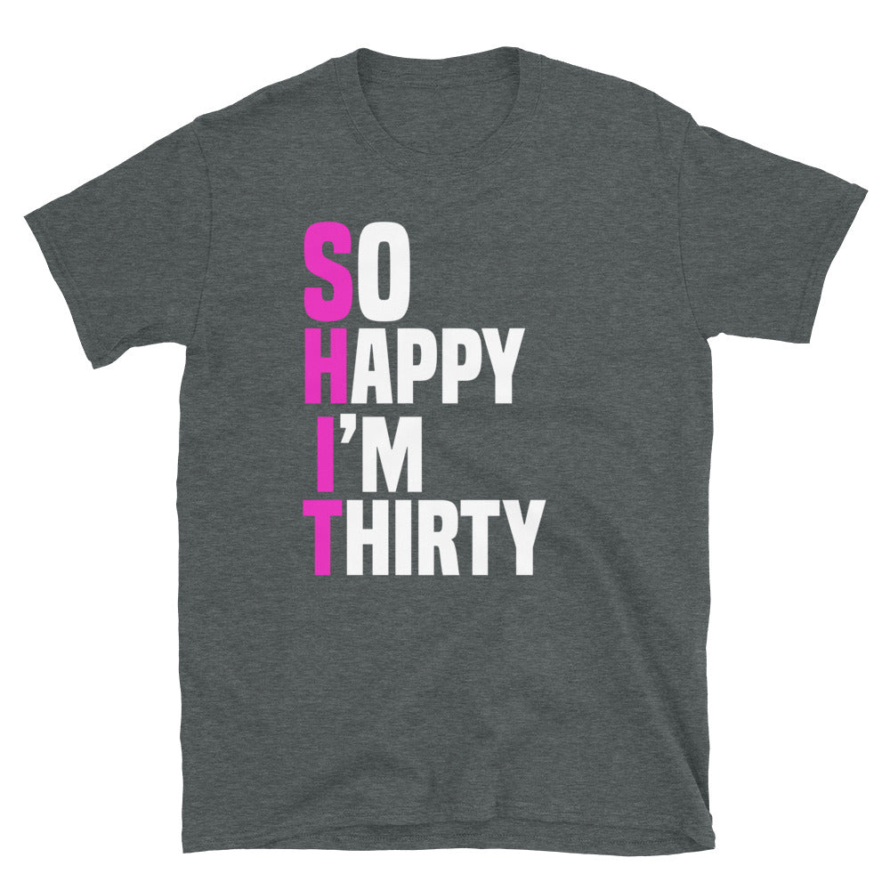 So Happy I'm Thirty Unisex T-Shirt