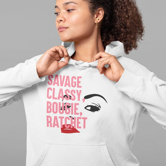 Savage, Classy, Bougie, Ratchet Hip Hop Hoodie