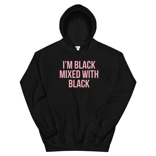 I'm black mixed with black Hoodie