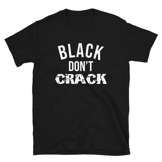 Black Don't Crack  Unisex T-Shirt