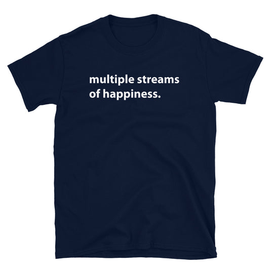 Multiple Streams Of Happiness Self Love Unisex T-Shirt