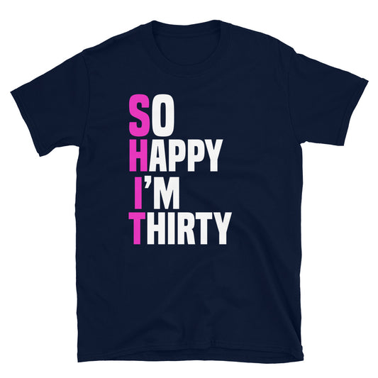 So Happy I'm Thirty  Unisex T-Shirt