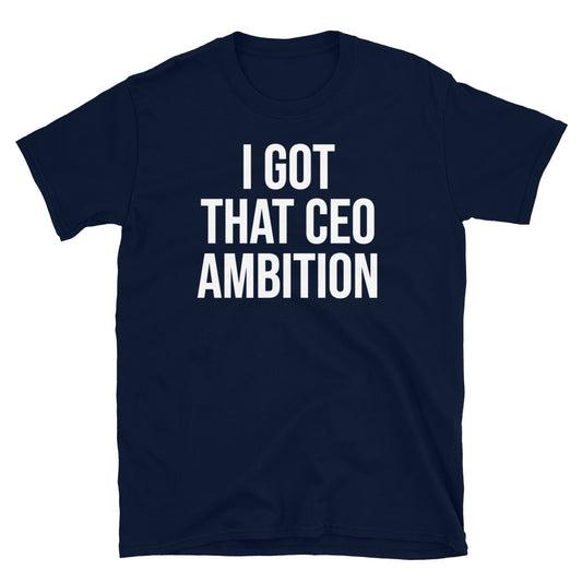 CEO Ambition Unisex T-Shirt