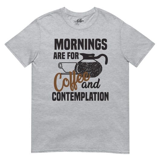 Mornings are for coffee and contemplation Unisex T-Shirt